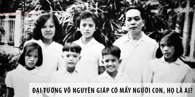 Đại tướng Võ Nguyên Giáp có mấy người con, họ là ai?